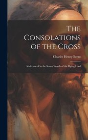 Cover of: Consolations of the Cross by Charles Henry Brent