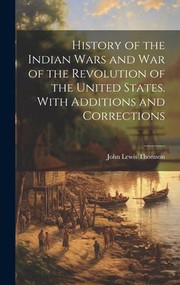 Cover of: History of the Indian Wars and War of the Revolution of the United States. with Additions and Corrections