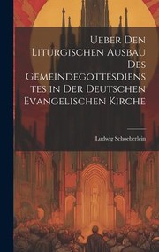 Cover of: Ueber Den Liturgischen Ausbau des Gemeindegottesdienstes in der Deutschen Evangelischen Kirche