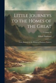 Cover of: Little Journeys to the Homes of the Great: Little Journeys to the Homes of Eminent Painters; Volume 04