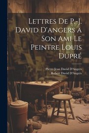 Cover of: Lettres de P. -J. David d'angers a Son Ami le Peintre Louis Dupré