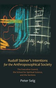 Cover of: Rudolf Steiner's intentions for the Anthroposophical Society by Peter Selg