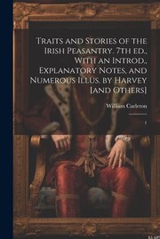 Cover of: Traits and Stories of the Irish Peasantry. 7th Ed. , with an Introd. , Explanatory Notes, and Numerous Illus. by Harvey [and Others]: 1