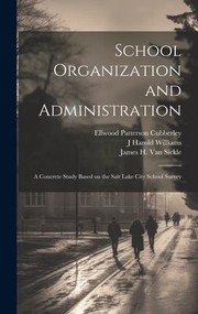 Cover of: School Organization and Administration; a Concrete Study Based on the Salt Lake City School Survey