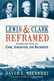 Cover of: Lewis and Clark Reframed: Examining Ties to Cook, Vancouver, and Mackenzie