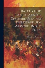 Cover of: Diätetik und Prophylaxis Für Offiziere und Ihre Pferde Auf Dem Marsche und Im Felde