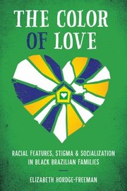 Cover of: Color of Love: Racial Features, Stigma and Socialization in Black Brazilian Families