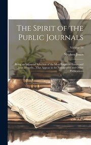 Cover of: Spirit of the Public Journals: Being an Impartial Selection of the Most Exquisite Essays and Jeux d'esprits... That Appear in the Newspapers and Other Publications; Volume 14