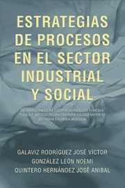 Cover of: Estrategias de Procesos en el Sector Industrial y Social: ColaboraciÓn Entre Cuerpos AcadÉmicos Tlaxcala, Puebla e InstituciÓn Universitaria Colegio Mayor de Antioquia Colombia Medellin