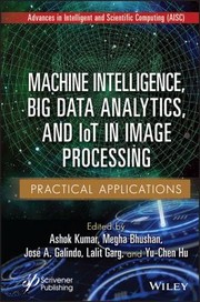 Cover of: Machine Intelligence, Big Data Analytics, and IoT in Image Processing: Practical Applications