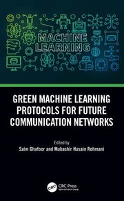 Cover of: Green Machine-Learning Protocols for Future Communication Networks