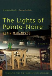 Cover of: Lights of Pointe-Noire by Alain Mabanckou, Alain Mabanckou, Helen Stevenson