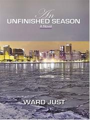 Cover of: An unfinished season by Ward S. Just