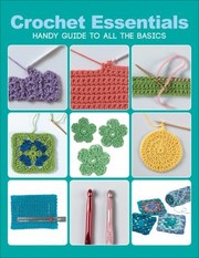 Cover of: Crochet Essentials: Handy Guide to All the Basics