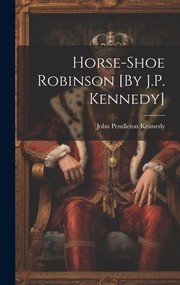 Cover of: Horse-Shoe Robinson [by J. P. Kennedy]