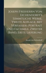 Cover of: Joseph Freiherrn Von Eichendorff's Sämmtliche Werke, Yweite Auflage, Mit Verfassers Portrait und Fachmile, Zweiter Band, Erste Lieferung by Joseph von Eichendorff, Joseph von Eichendorff