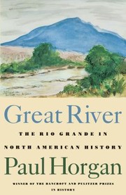 Cover of: Great River: The Rio Grande in North American History. Vol. 1, Indians and Spain. Vol. 2, Mexico and the United States. 2 Vols. in One