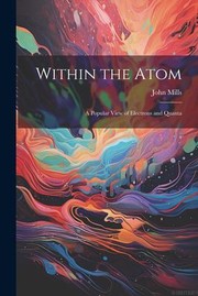 Cover of: Within the Atom: A Popular View of Electrons and Quanta