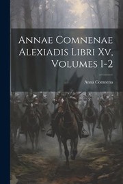 Cover of: Annae Comnenae Alexiadis Libri Xv, Volumes 1-2 by Anna Comnena