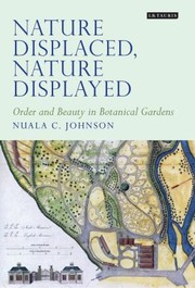 Cover of: Nature Displaced, Nature Displayed: Order and Beauty in Botanical Gardens