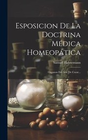 Cover of: Esposicion de la Doctrina Médica Homeopática: Organon Del Arte de Curar...