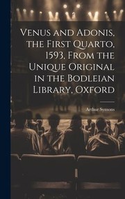 Cover of: Venus and Adonis, the First Quarto, 1593, from the Unique Original in the Bodleian Library, Oxford