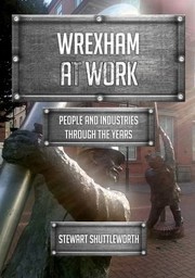 Cover of: Wrexham at Work: People and Industries Through the Years