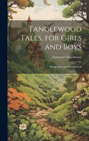 Cover of: Tanglewood Tales, for Girls and Boys: Being a Second Wonderbook