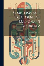 Cover of: Symptoms and Treatment of Malignant Diarrhoea