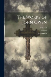 Cover of: Works of John Owen; Volume 4