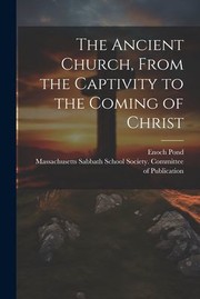 Cover of: Ancient Church, from the Captivity to the Coming of Christ