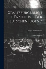 Cover of: Staatsbürgerliche Erziehung der Deutschen Jugend: Gekrönte Preisarbeit