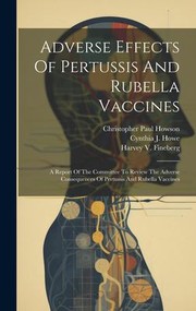 Cover of: Adverse Effects of Pertussis and Rubella Vaccines: A Report of the Committee to Review the Adverse Consequences of Pertussis and Rubella Vaccines