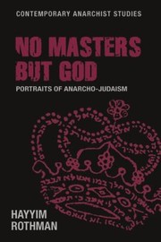 Cover of: No Masters but God: Portraits of Anarcho-Judaism