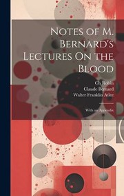 Cover of: Notes of M. Bernard's Lectures on the Blood: With an Appendix