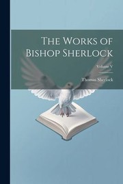 Cover of: Works of Bishop Sherlock; Volume V