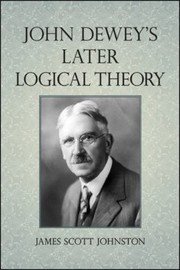 Cover of: John Dewey's Later Logical Theory Hb by James Scott Johnston