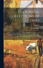 Cover of: Historical Collections of Ohio : An Encyclopedia of the State: History Both General and Local, Geography, Sketches of Eminent and Interesting Characters, etc. , with Notes of a Tour over It in 1886; Volume 3