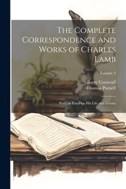 Cover of: Complete Correspondence and Works of Charles Lamb: With an Essay on His Life and Genius; Volume 3