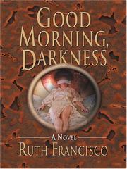 Cover of: Good morning, darkness by Ruth Francisco