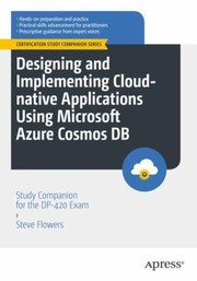 Cover of: Designing and Implementing Cloud-Native Applications Using Microsoft Azure Cosmos DB: Study Companion for the DP-420 Exam