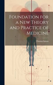 Cover of: Foundation for a New Theory and Practice of Medicine