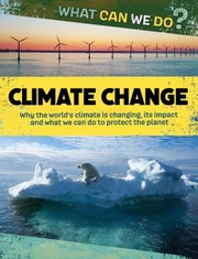 Cover of: Climate Change: Why the world's climate is changing, its impact and what we can do to protect the planet