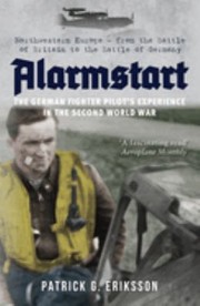 Cover of: Alarmstart : the German Fighter Pilot's Experience in the Second World War: Northwestern Europe - from the Battle of Britain to the Battle of Germany