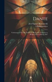 Cover of: Dante: Vorlesungen über Die Goettliche Komoedie Gehalten in Krakau und Lemberg 1867