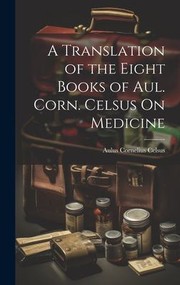 Cover of: Translation of the Eight Books of Aul. Corn. Celsus on Medicine