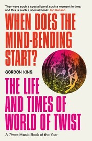 Cover of: When Does the Mind-Bending Start?: The Life and Times of World of Twist