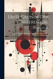 Cover of: Erste Gründe der Differenzial: Zum Unterricht Für Anfänger und Andere Liebhaber der Mathematik