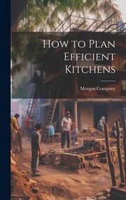 Cover of: How to Plan Efficient Kitchens by Morgan Company, Morgan Company