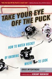 Cover of: Take your eye off the puck: how to watch hockey by knowing where to look